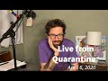 Live from Quarantine - April 6