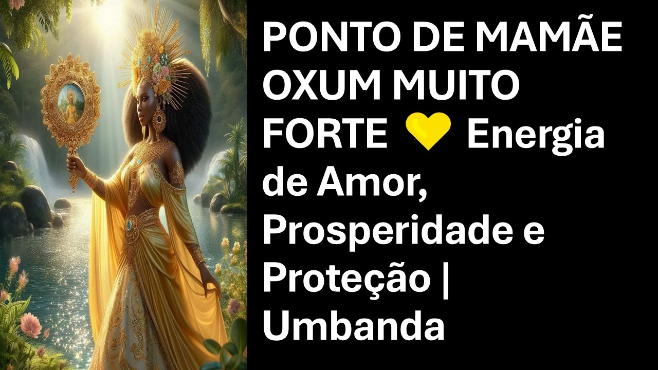 PONTO DE MAMÃE OXUM MUITO FORTE 💛 Energia de Amor, Prosperidade e Proteção | Umbanda