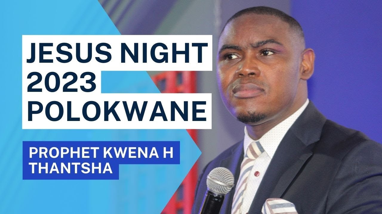 Jesus Night 2023 Polokwane - Prophet Kwena H Thantsha