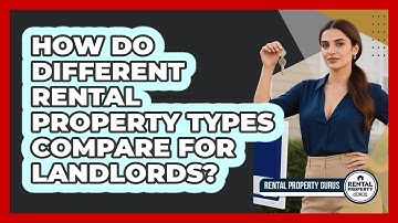 How Do Different Rental Property Types Compare For Landlords? - Rental Property Gurus