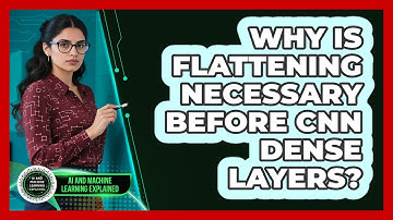 Why Is Flattening Necessary Before CNN Dense Layers?