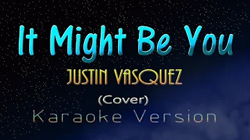 Justin Vasquez - IT MIGHT BE YOU  (KARAOKE VERSION)