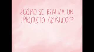 ¿Como se realiza un proyecto artístico?.