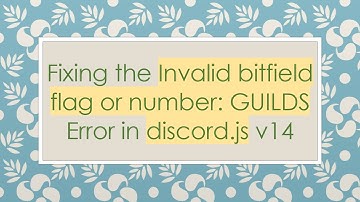 Fixing the Invalid bitfield flag or number: GUILDS Error in discord.js v14