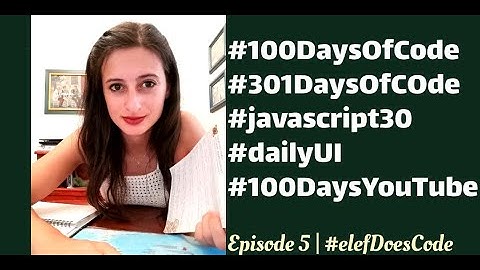 E5 | So...About all these challenges..🙄(#100DaysOfCode #301daysofcode #javascript30)| #elefDoesCode