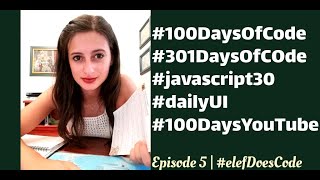 E5 | So...About all these challenges..🙄(#100DaysOfCode #301daysofcode #javascript30)| #elefDoesCode