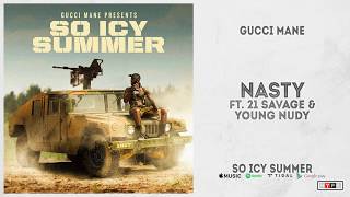 Gucci Mane - &quot;Nasty&quot; Ft. 21 Savage &amp; Young Nudy (So Icy Summer)