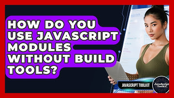 How Do You Use JavaScript Modules Without Build Tools? - JavaScript Toolkit