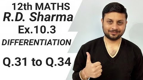 R.D. Sharma DIFFERENTIATION Ex.-10.3 Q.31 to Q.34 SOLUTIONS OF CHAPTER 10 CLASS 12 MATHS