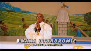 BWANA UTUHURUMIE ( Video 4k) na Fr NJIRAINI