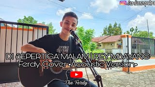 THE FERDY | REY MBAYANG | Di Sepertiga Malam •Acoustic Version•