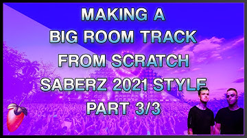 Making a Big Room Track From Scratch | SaberZ Style | Part 3 - FL Studio