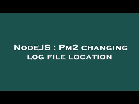 NodeJS : Pm2 changing log file location