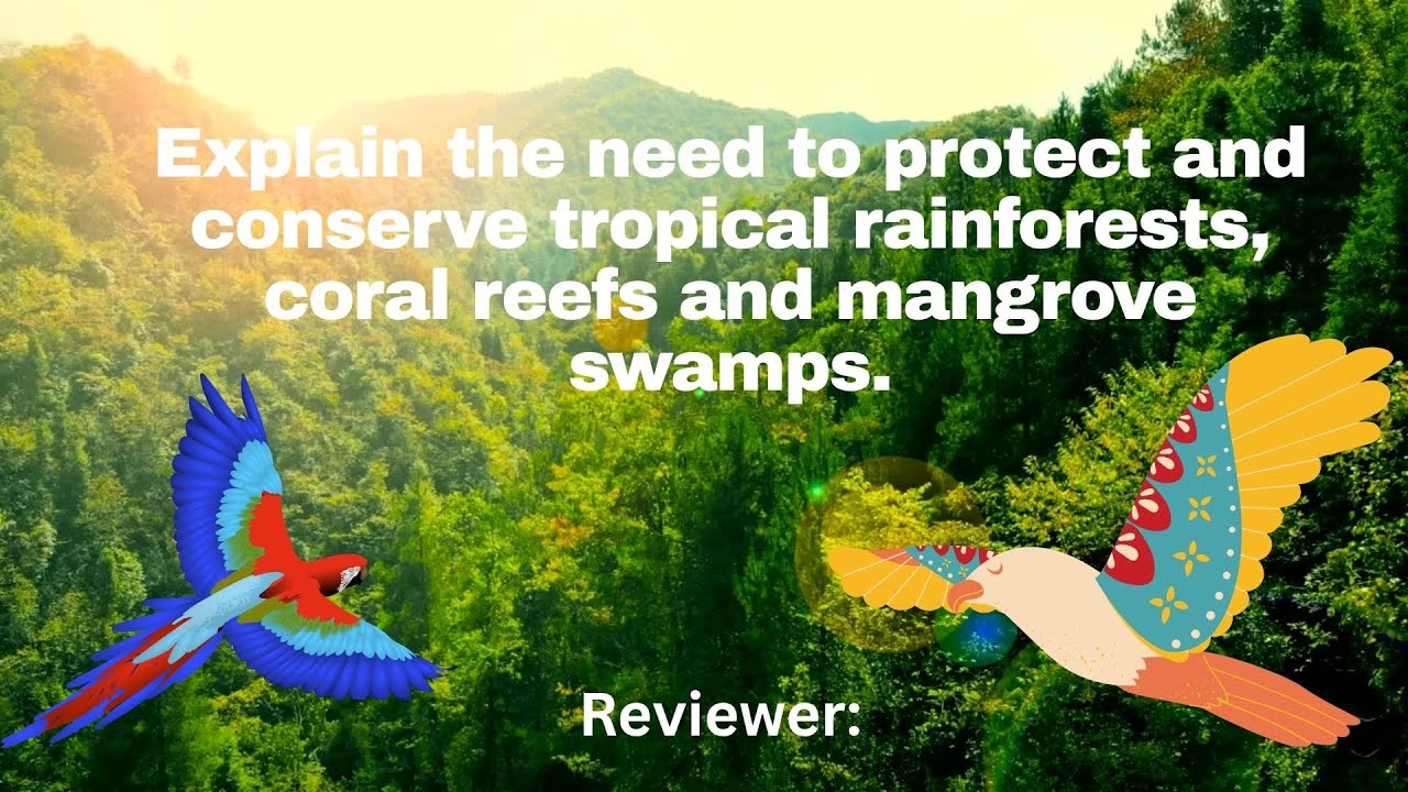 Explain the need to protect and conserve tropical rainforests, coral ...
