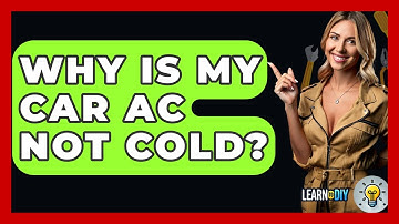 Why Is My Car AC Not Cold? - LearnToDIY360.com