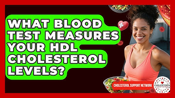 What Blood Test Measures Your HDL Cholesterol Levels? - Cholesterol Support Network