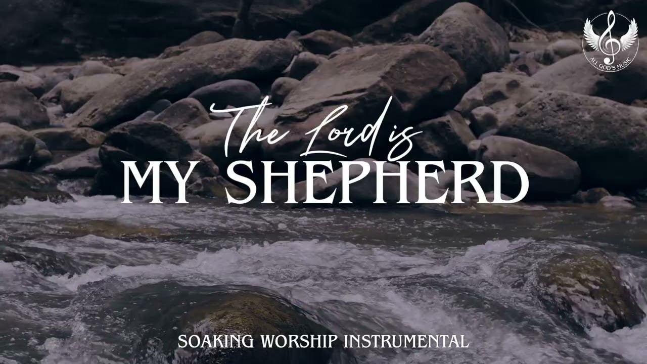 The Lord is My Shepherd - Soaking Worship Instrumental | Prayer and Devotional