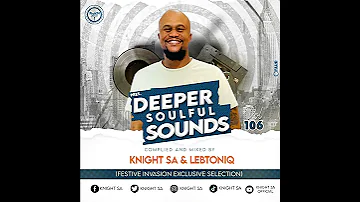 Knight SA  & LebtoniQ - Deeper Soulful Sounds Vol.106 (Festive Invasion Exclusive Selection)