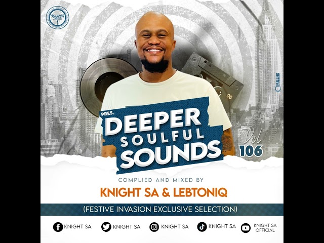 Knight SA  & LebtoniQ - Deeper Soulful Sounds Vol.106 (Festive Invasion Exclusive Selection) class=