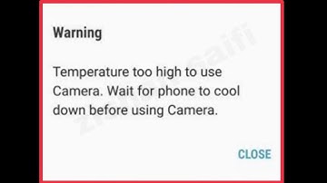 Fix Temperature Too high to use Camera. Wait for phone to cool down before using Camera in Samsung