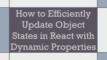 How to Efficiently Update Object States in React with Dynamic Properties