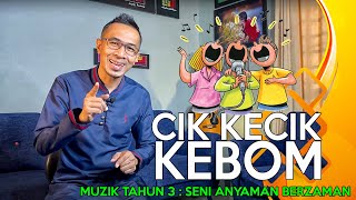CIK KECIK KEBOM - SENI ANYAMAN BERZAMAN (MUZIK TAHUN 3)