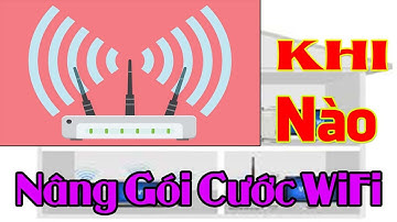 Khi Nào Nên Nâng Gói Cước WiFi