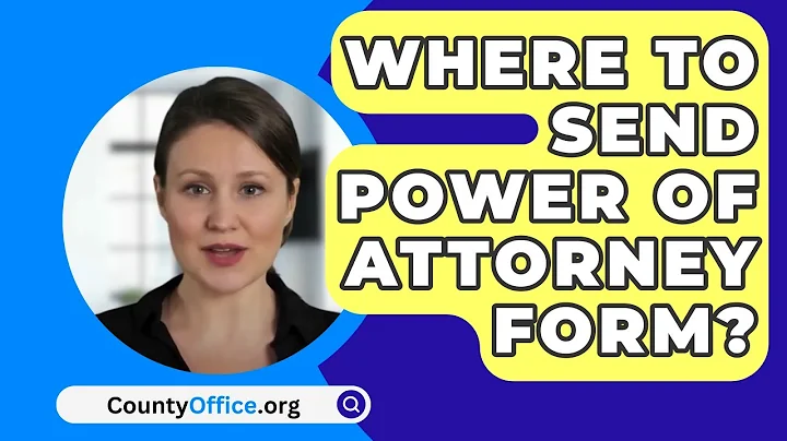 Where To Send Power Of Attorney Form? - CountyOffice.org