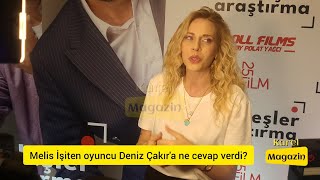 Melis İşiten oyuncu Deniz Çakır'a ne cevap verdi?