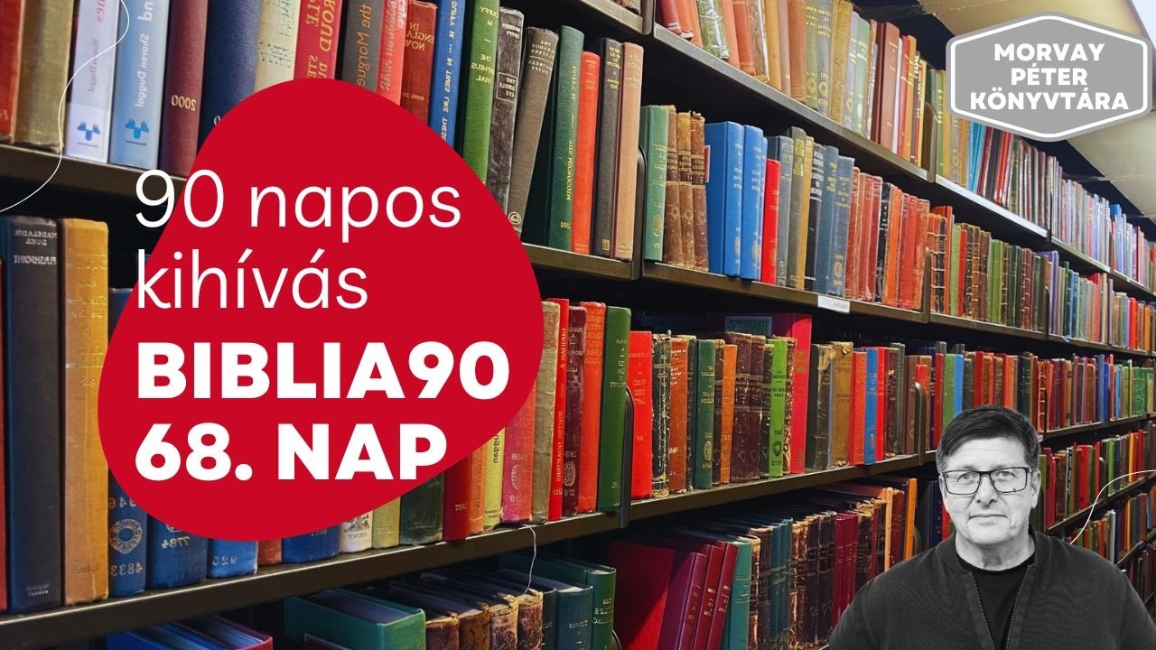 90 napos Biblia kihívás / 68. nap - Olvassuk el a teljes Szentírást 90 nap alatt!