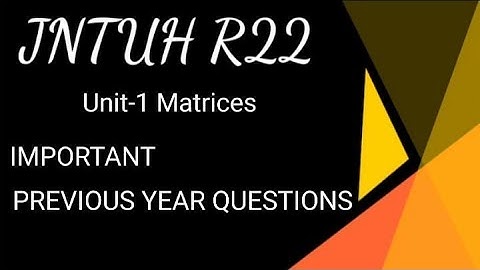 Previous Year Questions of Unit-1 Matrices | JNTUH R22 MC | @learnwithanu31