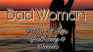 Victor J Sefo - Bad Woman Lyrics
