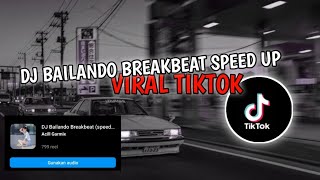 DJ BAILANDO BREAKBEAT SPEED UP || VIRAL TIKTOK SOUND ACILL GARMIX PLAT KT