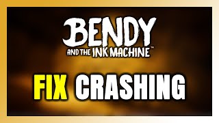 How to FIX Bendy and the Ink Machine Crashing