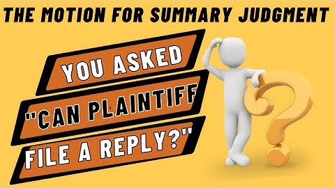 The Summary Judgment Motion. You asked: "Can Plaintiff File A Reply To Defendant