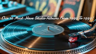Our 10 Must-Have Studio Albums From 1990 To 1999 In Our Collections!