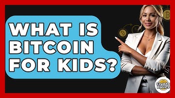 What Is Bitcoin for Kids? - CryptoBasics360.com