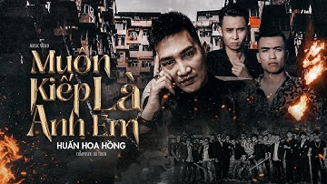 Phim ca nhạc Muôn Kiếp Là Anh Em - Huấn Hoa Hồng | Music Video Du Thiên