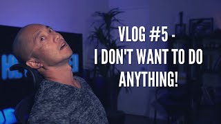 Vlog #5  I Don't Want To Do Anything!