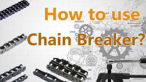 Chain breaker; How to use chain breaker?