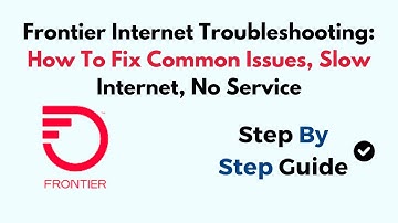 Frontier Internet Troubleshooting: How To Fix Common Issues, Slow Internet, No Service