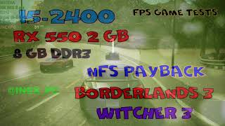 i5-2400 RX 550 2 gb. Тесты в играх Need for Speed Payback , Borderlands 3 , Witcher 3