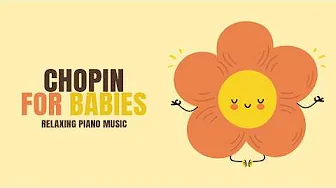 Chopin for Babies 🎶🌙  Soothing Classical Piano Music for Sleep & Relaxation  🎶🌙  Music for your baby