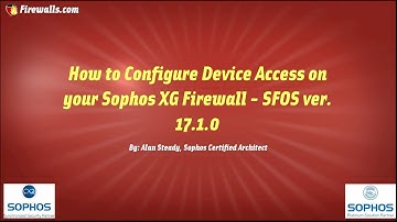 Sophos XG Essentials: How To Configure Device Access