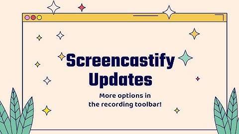 NEW Screencastify Recording Toolbar Updates- March/April 2021