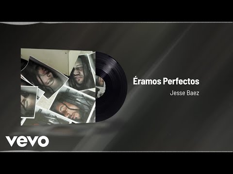 Jesse Baez - Éramos Perfectos (Audio)