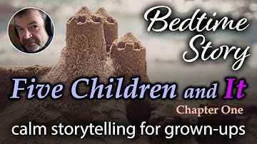 Five Children and It  |  Sleep Story for Grown Ups  |  Ch 1