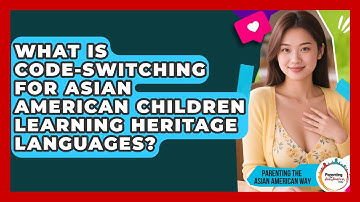 What Is Code-switching For Asian American Children Learning Heritage Languages?