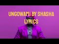 Shasha‐Ungowami ft Soa Mattrix Lyrics