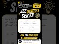 JEE MAINS  Challenge Series Question No.6 [Solution + Concept+ Short Method ] Most Important